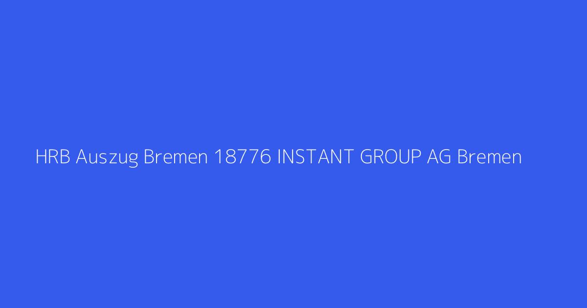 HRB Auszug Bremen 18776 INSTANT GROUP AG Bremen